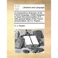 thumbnail image 1 of A Compendious Dictionary of the French Language, Chiefly Designed to Teach the Pronunciation of It; ... with General Tables of the French Pronunciation. by V.J. Peyton, ... (Paperback), 1 of 1
