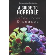 Compendium Pandemica A Guide to Horrible Infectious Diseases, Paperback