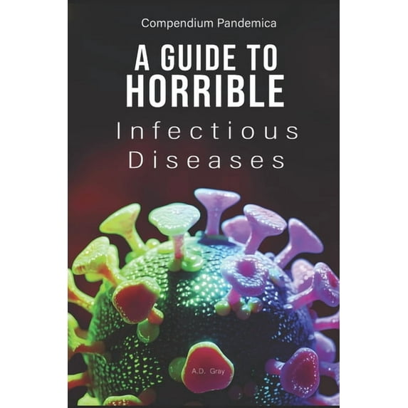 Compendium Pandemica: A Guide to Horrible Infectious Diseases, (Paperback)