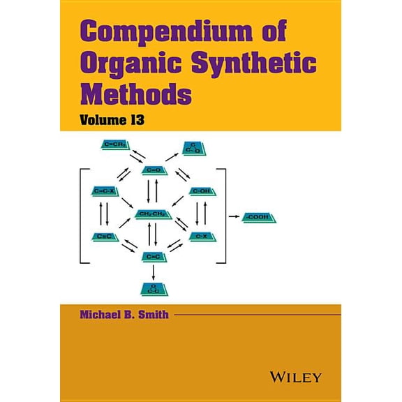 Compendium of Organic Synthetic Methods Compendium of Organic Synthetic Methods, Volume 13, Book 13, (Hardcover)