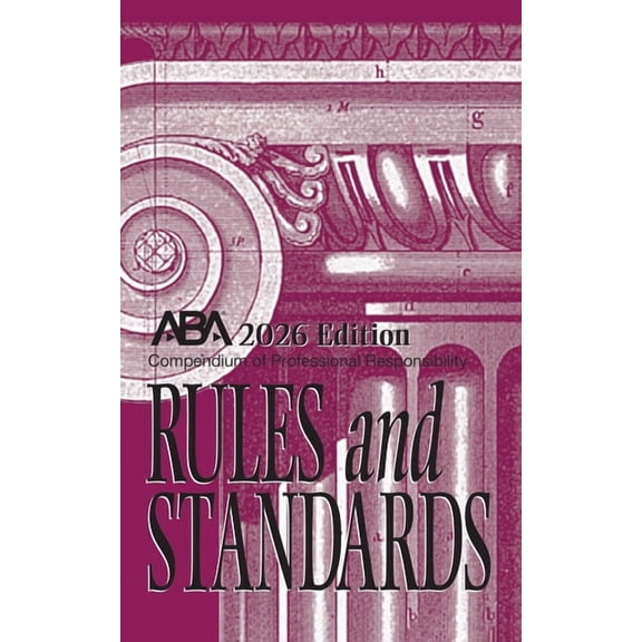 Compendium of Professional Responsibility Rules and Standards, 2026 Edition: 2026 Edition, (Paperback)