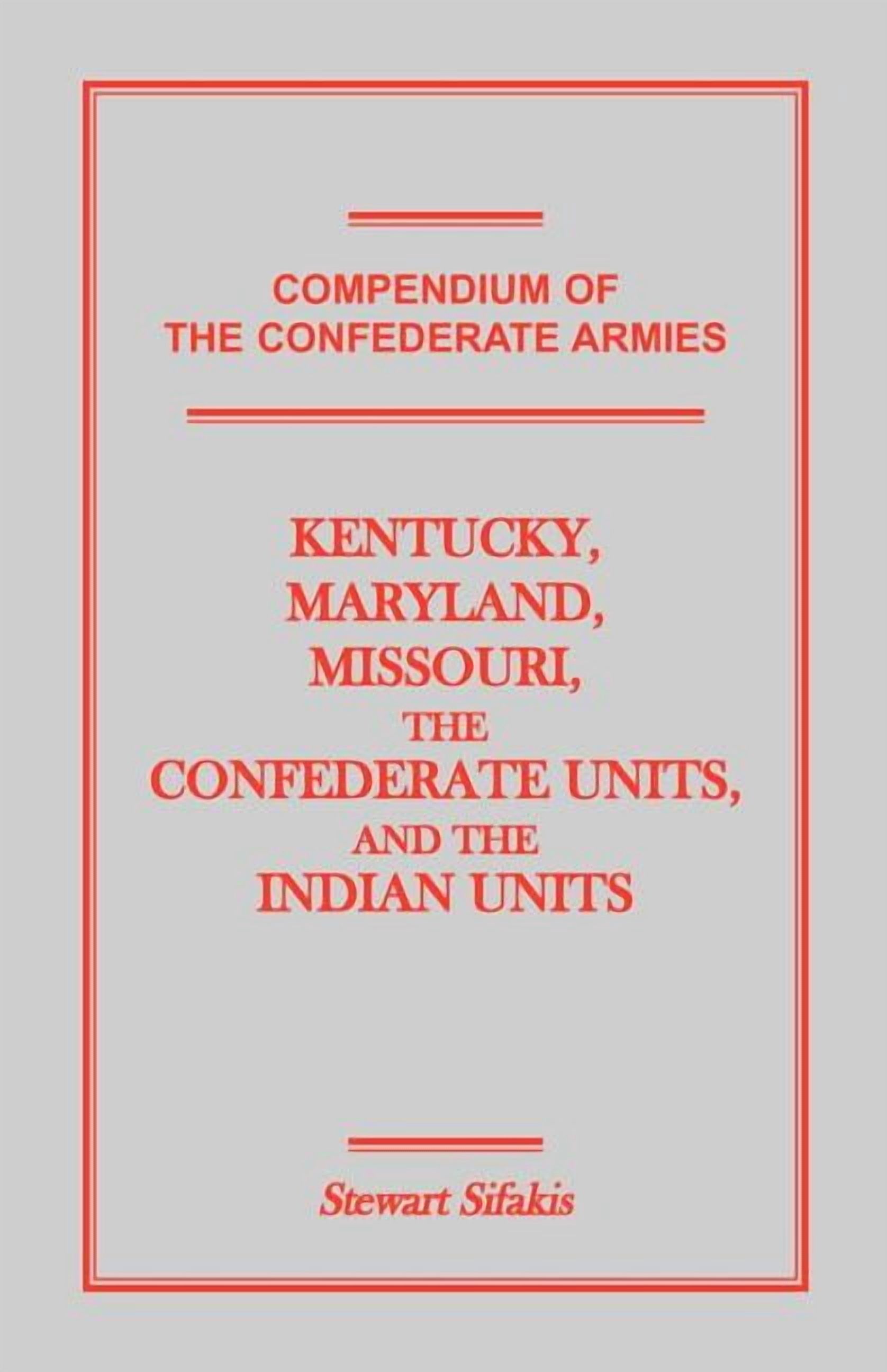 Compendium of the Confederate Armies: Kentucky, Maryland, Missouri, the ...