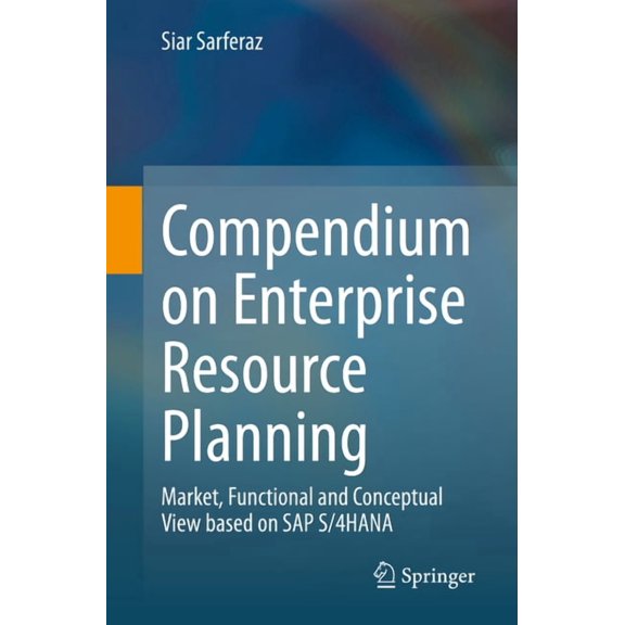 Compendium on Enterprise Resource Planning: Market, Functional and Conceptual View Based on SAP S/4hana, (Paperback)