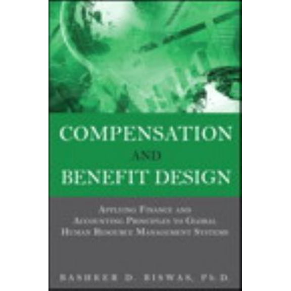 Pre-Owned Compensation and Benefit Design: Applying Finance and Accounting Principles to Global Human Resource Management Systems (Hardcover) 0133064786 9780133064780