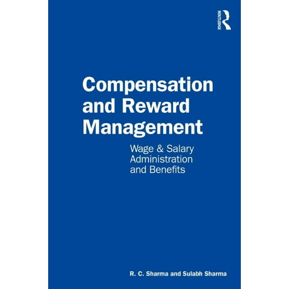 Compensation and Reward Management: Wage and Salary Administration and Benefits, (Paperback)