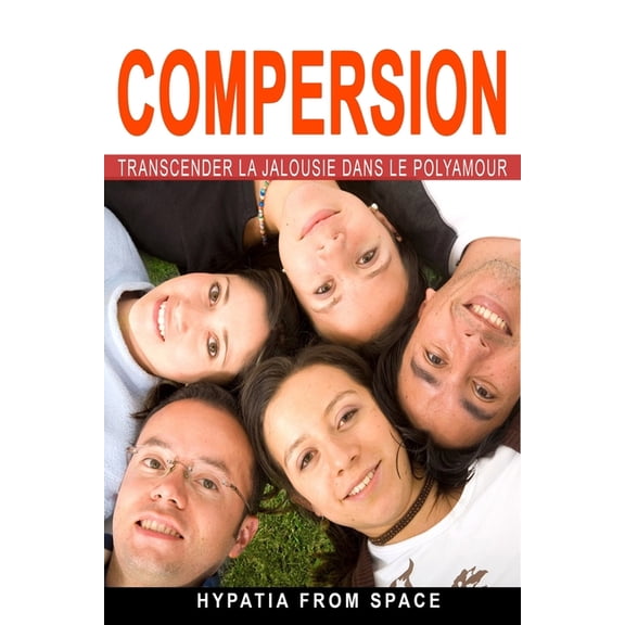 Compersion: Transcender la jalousie dans le polyamour, (Paperback)