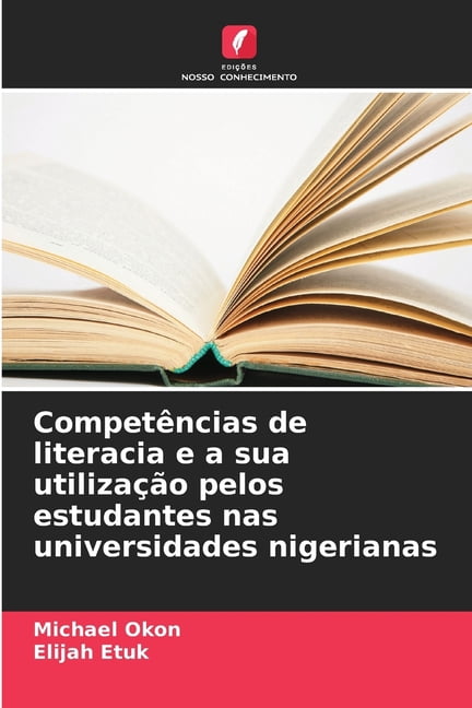CompetÃªncias de literacia e a sua utilizaÃ§Ã£o pelos estudantes nas universidades nigerianas, (Paperback)