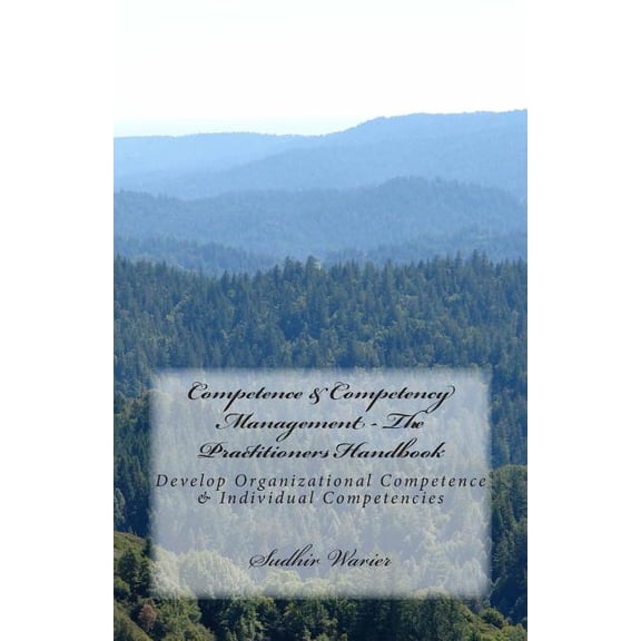 Competence & Competency Management - The Practitioners Handbook: Develop Organizational Competence & Individual Competencies (Paperback)
