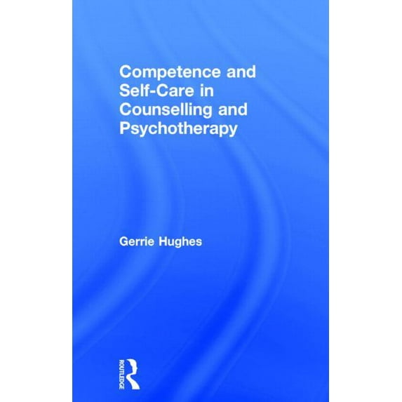 Competence and Self-Care in Counselling and Psychotherapy, (Hardcover)