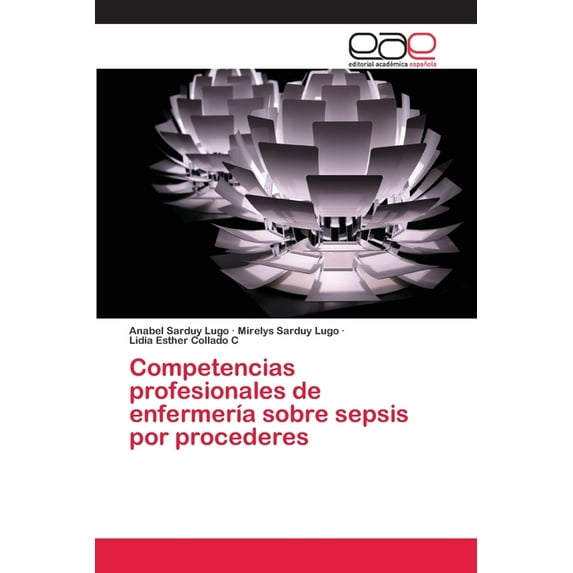 Competencias profesionales de enfermería sobre sepsis por procederes (Paperback)