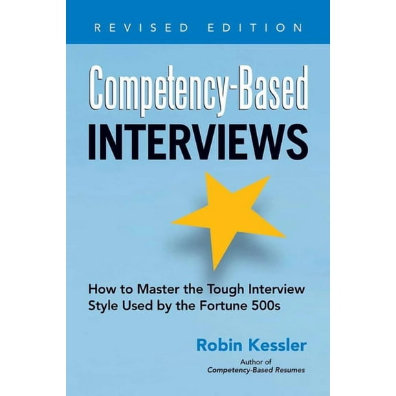 Competency-Based Competency-Based Interviews: How to Master the Tough Interview Style Used by the Fortune 500s, (Paperback)
