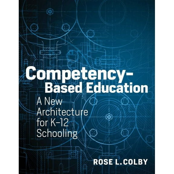 Competency-Based Education: A New Architecture for K-12 Schooling (Paperback)
