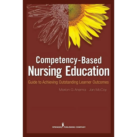 Competency-Based Nursing Education: Guide to Achieving Outstanding Learner Outcomes, (Paperback)