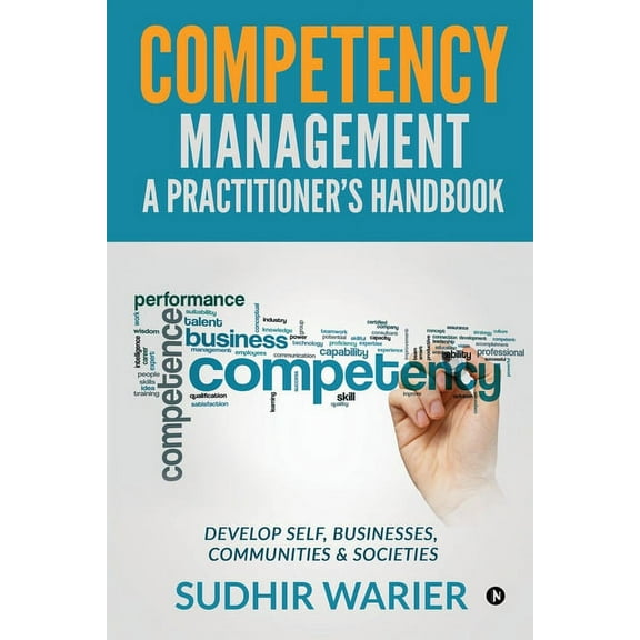 Competency Management - A Practitioner's Handbook: Develop Self, Businesses, Communities & Societies, (Paperback)