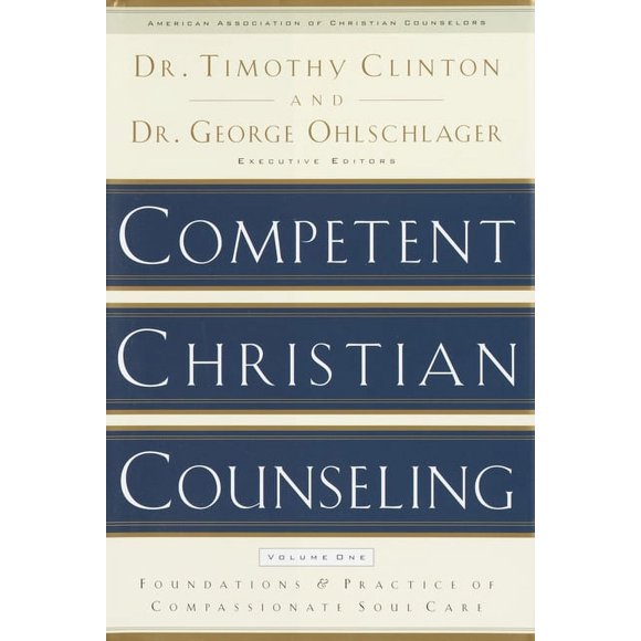 Competent Christian Counseling, Volume One : Foundations and Practice of Compassionate Soul Care (Hardcover)