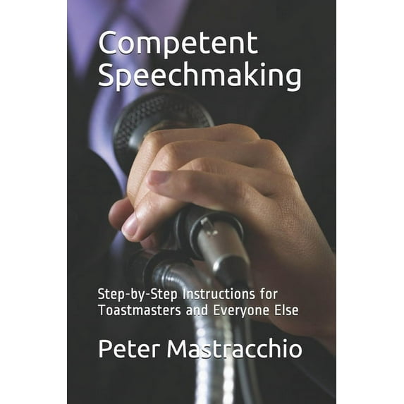 Competent Speechmaking: Step-by-Step Instructions for Toastmasters and Everyone Else (Paperback)