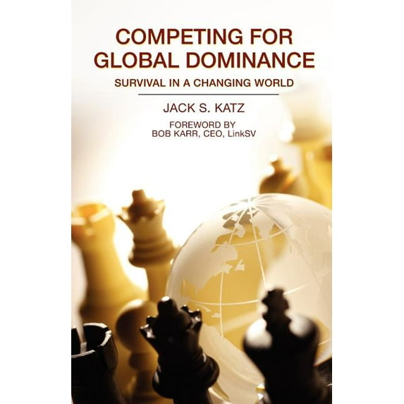Competing for Global Dominance : Global Business and Economics, Trade and Economic Development, Small Business, Entrepreneurship, Marketing (Paperback)
