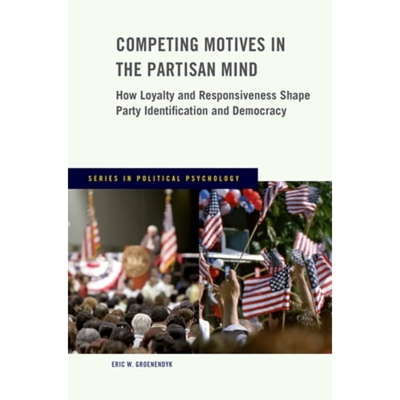 Pre-Owned Competing Motives in the Partisan Mind: How Loyalty and Responsiveness Shape Party Identification and Democracy (Paperback) 0190264306 9780190264307