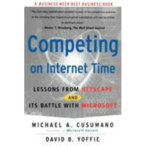 Pre-Owned Competing on Internet Time: Lessons from Netscape and It's Battle with Microsoft (Paperback) 0684863456 9780684863450