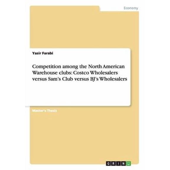 Competition Among the North American Warehouse Clubs: Costco Wholesalers Versus Sam's Club Versus BJ's Wholesalers