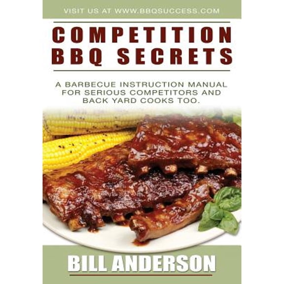Pre-Owned Competition BBQ Secrets : A Barbecue Instruction Manual for Serious Competitors and Back Yard Cooks Too (Paperback)