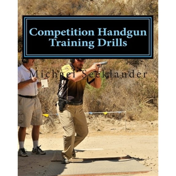 Competition Handgun Training Drills: From the Program: Your Competition Handgun Training Program (Paperback)