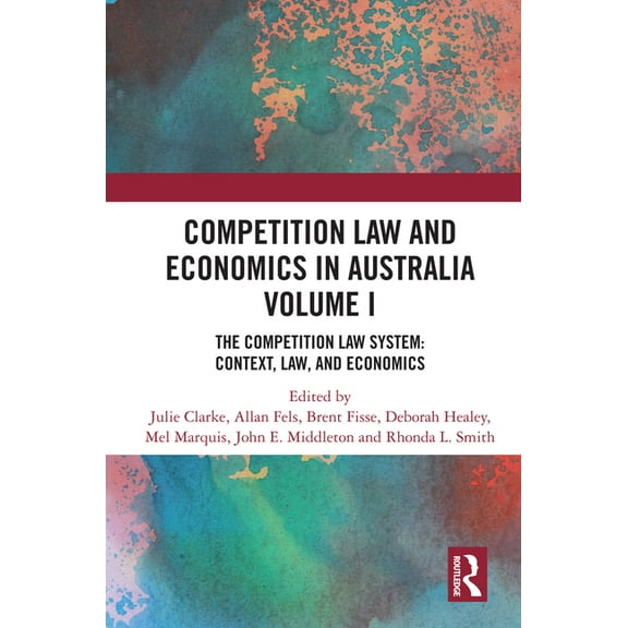 Competition Law and Economics in Australia, Volume I: The Competition Law System: Context, Law, and Economics, (Hardcover)