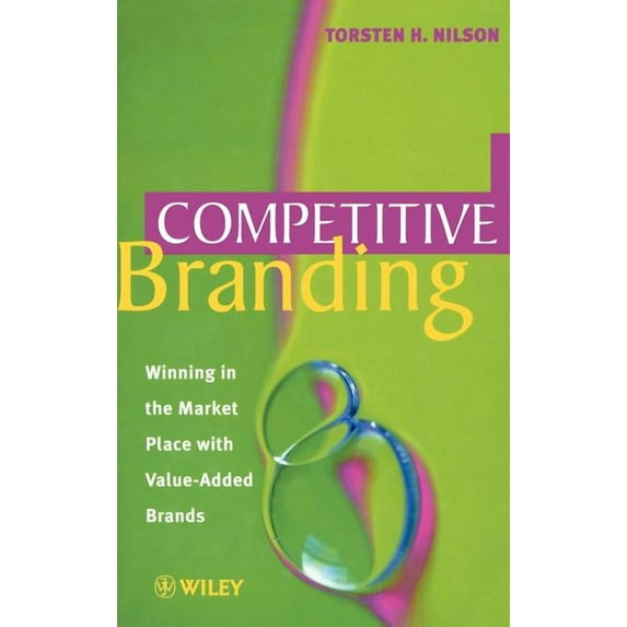 Competitive Branding: Winning in the Market Place with Value-Added Brands, (Hardcover)