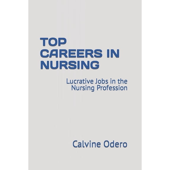 Competitive Careers and Profession Top Careers in Nursing: Lucrative Jobs in the Nursing Profession, Book 11, (Paperback)