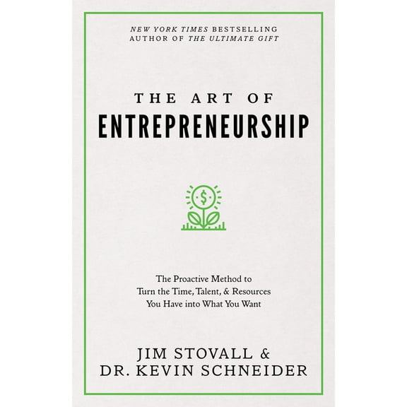 Your Competitive Edge The Art of Entrepreneurship: The Proactive Method to Turn the Time, Talent, and Resources You Have Into What You Want, (Paperback)