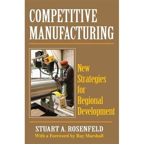 Pre-Owned Competitive Manufacturing: New Strategies for Regional Development, (Paperback)