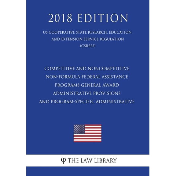 Competitive and Noncompetitive Non-formula Federal Assistance Programs - General Award Administrative Provisions and Program-Specific Administrative (US Cooperative State Research, Education, and Exte