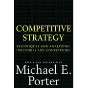 BISHOP WILLIAM LAWRENCE UNIVERSITY PROFESSOR JOHN F KENNEDY SCHOOL OF GOVERNMENT MICHAEL E PORTER Competitive Strategy : Techniques for Analyzing Industries and Competitors (Hardcover)