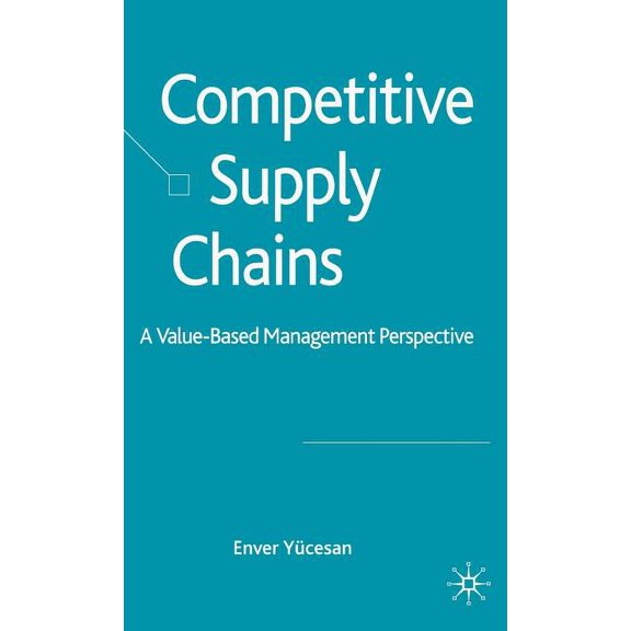 Competitive Supply Chains: A Value-Based Management Perspective, (Hardcover)