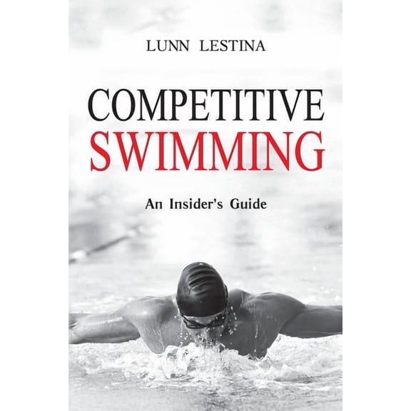 Competitive Swimming: An Insider's Guide, (Paperback)
