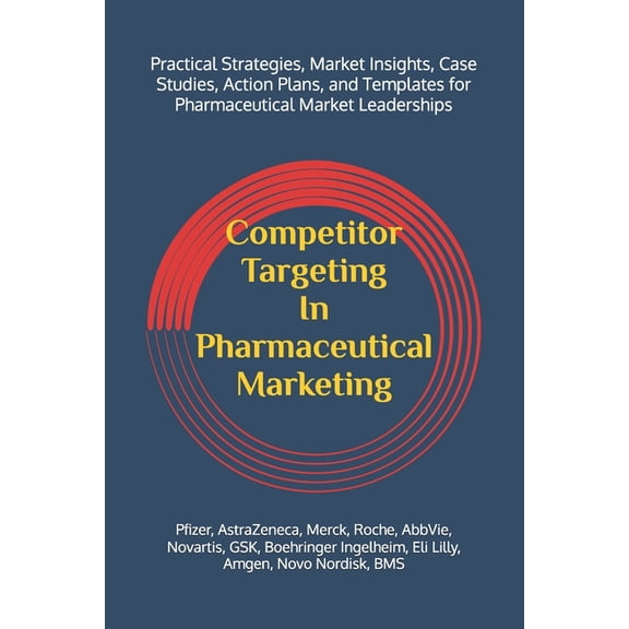Competitor Targeting In Pharmaceutical Marketing: A Practical Guide to Mastering Competitor Targeting for Market Leaders, (Paperback)