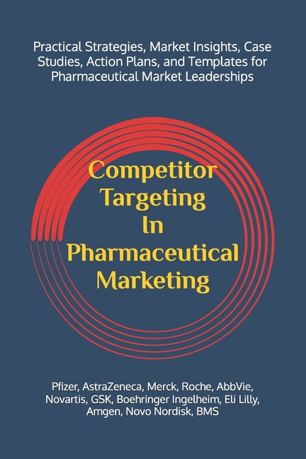Competitor Targeting In Pharmaceutical Marketing: A Practical Guide to Mastering Competitor Targeting for Market Leaders, (Paperback)