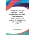 thumbnail image 1 of Compilacion De Leyes, Decretos Y Demas Disposiciones Que Sobre Tierras Publicas: Se Han Dictado En La Provincia De Santa Fe Desde 1853 Hasta 1866 (1867) (Paperback), 1 of 1