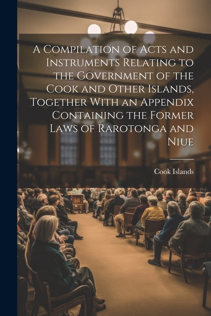 A Compilation of Acts and Instruments Relating to the Government of the ...