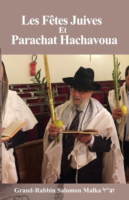 Compilation Des Textes Du Rabbin Salomon Malka זצל: Les Fêtes Juives Et Parachat Hachavoua : Les Informations Communautaires De BERITH CHALOM (Paperback)
