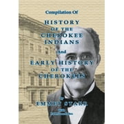 Compilation of History of the Cherokee Indians and Early History of the Cherokees by Emmet Starr With Combined Full Nam, Paperback