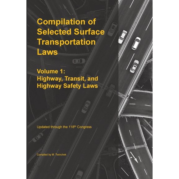 Compilation of Selected Surface Transportation Laws Vol 1: Highway, Transit, and Highway Safety Laws, (Paperback)