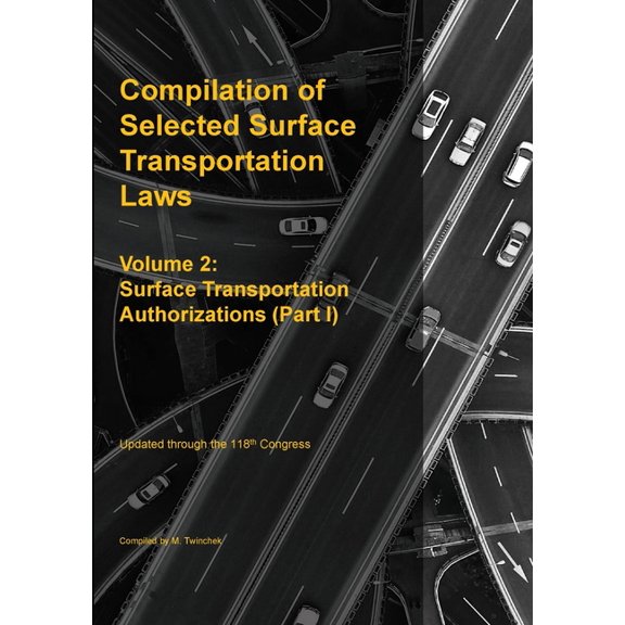 Compilation of Selected Surface Transportation Laws Vol 2: Surface Transportation Authorizations (Part I), (Paperback)