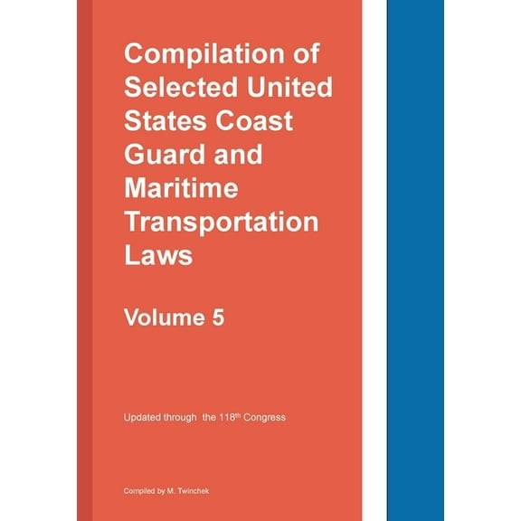 Compilation of Selected United States Coast Guard and Maritime Transportation Laws Vol 5, (Paperback)