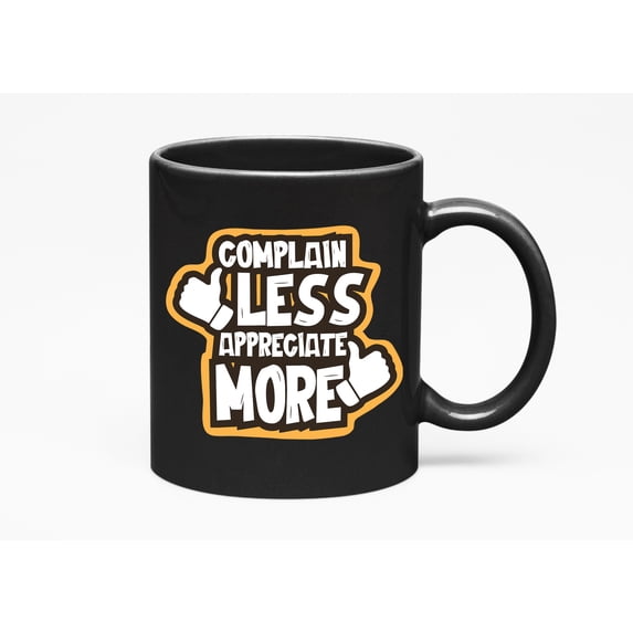 Complain Less Appreciate More., Black 11oz Ceramic Mug