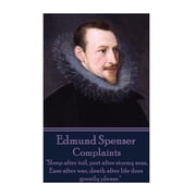 Edmund Spenser - Complaints "Sleep after toil, port after stormy seas, Ease after war, death after Paperback by Edmund Spenser