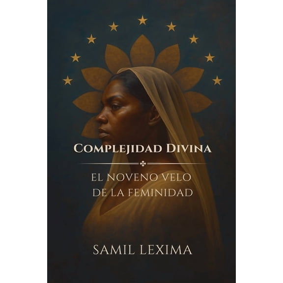 Complejidad Divina: El Noveno Velo de la Feminidad, (Paperback)