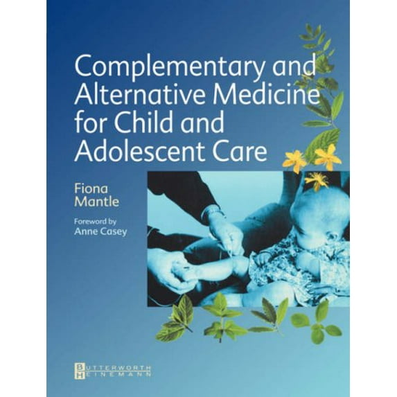 Pre-Owned Complementary and Alternative Medicine for Child and Adolescent Care: A Practical Guide for Healthcare Professionals (Paperback) 075065175X 9780750651752