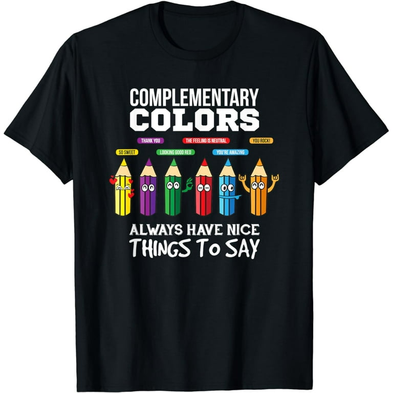 Complementary Colors Funny Pun Artist Art Teacher T-Shirt Complementary Colors Funny Pun Artist Art Teacher T-Shirt
