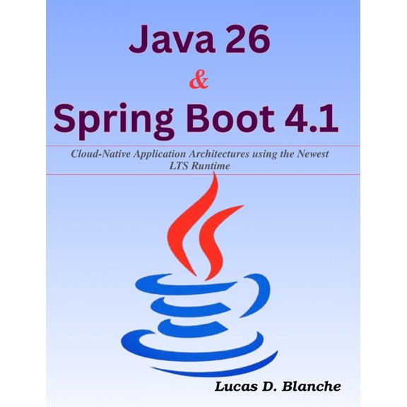Complementary Tech Combinations Java 26 & Spring Boot 4.1: Cloud-Native Application Architectures using the Newest LTS Runtime, (Paperback)